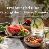 Ernährung bei Hitze – gut versorgt durch heisse Sommertage